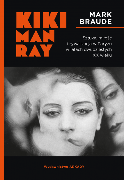 Kiki Man Ray Sztuka, miłość i rywalizacja w Paryżu w latach dwudziestych XX wieku. -  | okładka