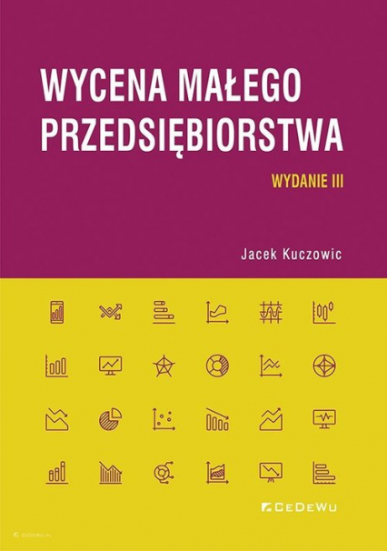 Wycena małego przedsiębiorstwa (wyd. III) - Jacek Kuczowic | okładka