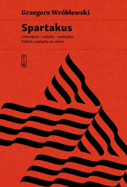 Spartakus Literatura – sztuka – estetyka. Szkice z pobytu na ziemi - Grzegorz Wróblewski | okładka
