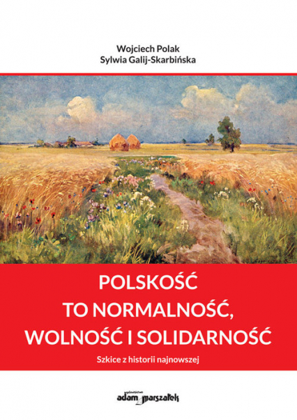 Polskość to normalność wolność i solidarność Szkice z historii najnowszej - Wojciech Polak | okładka