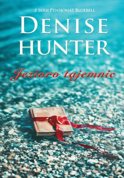 Jezioro tajemnic - Denise Hunter | okładka