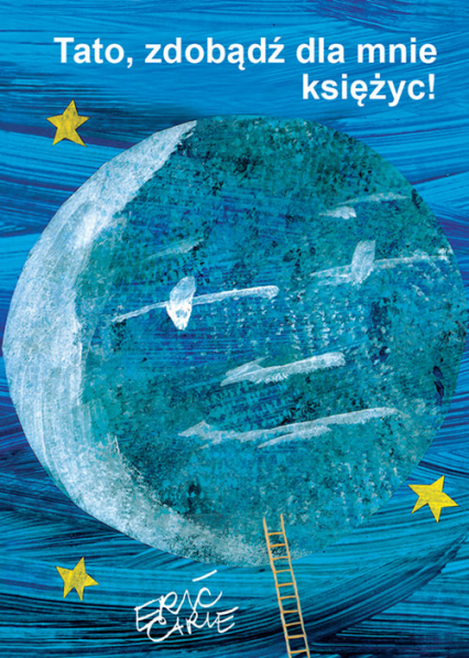 Tato zdobądź dla mnie księżyc - Eric Carle | okładka