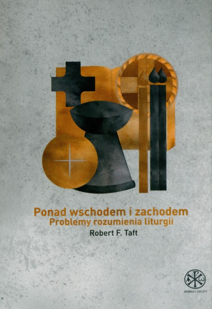 Ponad Wschodem i Zachodem Problemy rozumienia liturgii - Taft Robert F. | okładka