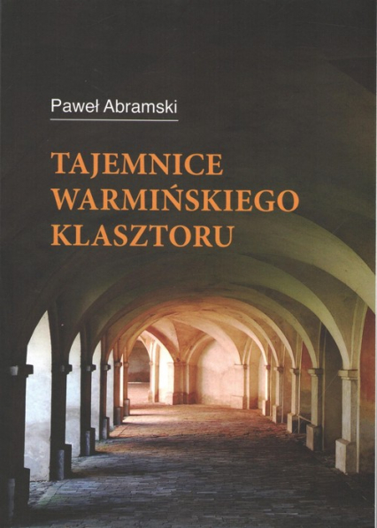 Tajemnice warmińskiego klasztoru - Paweł Abramski | okładka