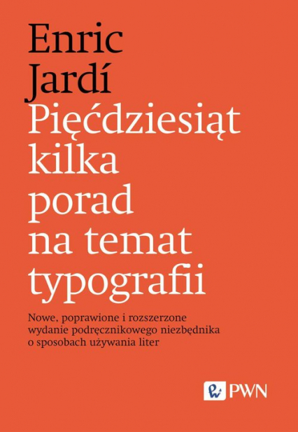 Pięćdziesiąt kilka porad na temat typografii Nowe, poprawione i rozszerzone wydanie podręcznikowego niezbędnika o sposobach używania liter -  | okładka