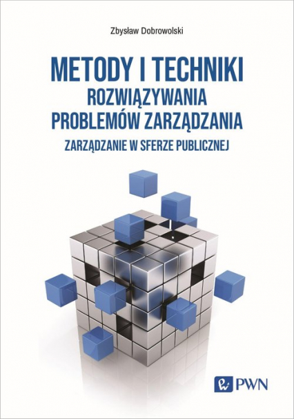 Metody i techniki rozwiązywania problemów zarządzania Zarządzanie w sferze publicznej - Dobrowolski Zbysław | okładka