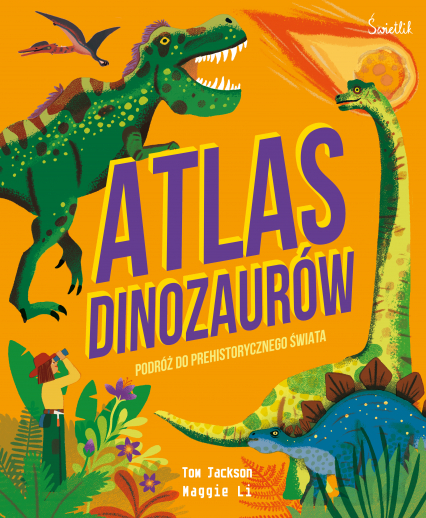 Atlas Dinozaurów Podróż do prehistorycznego świata - Jackson Tom | okładka