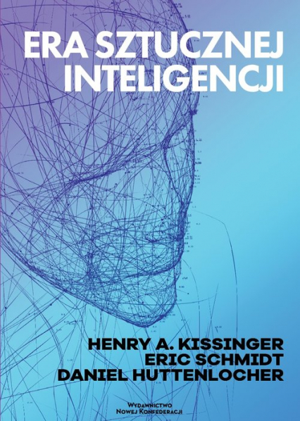 Era Sztucznej Inteligencji i nasza przyszłość jako ludzi - Eric Schmidt, Henry Kissinger | okładka