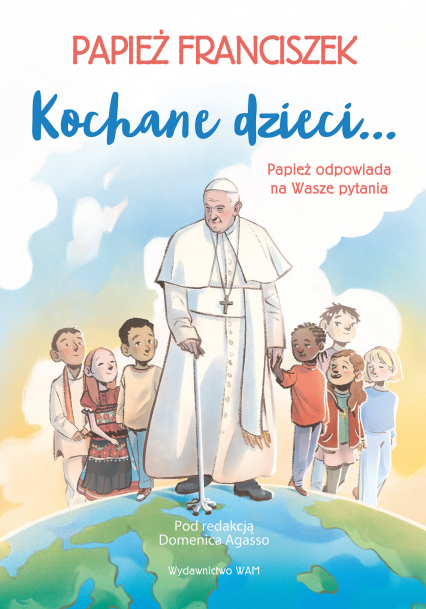 Kochane dzieci Papież odpowiada na Wasze pytania Papież odpowiada na Wasze pytania - Agasso Domenico | okładka