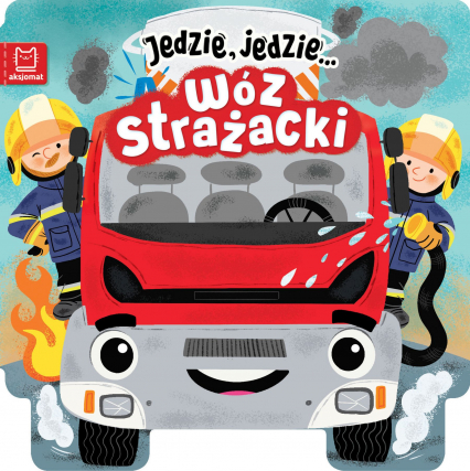 Jedzie, jedzie… Wóz strażacki - Ewa Tadrowska | okładka