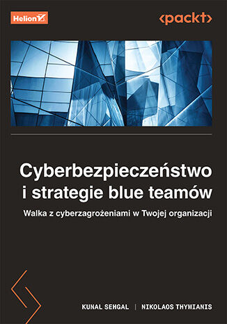 Cyberbezpieczeństwo i strategie blue teamów. Walka z cyberzagrożeniami w Twojej organizacji -  | okładka