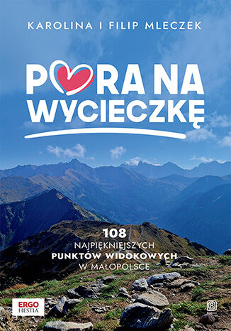 Pora na wycieczkę. 108 najpiękniejszych punktów widokowych w Małopolsce -  | okładka