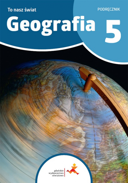 Geografia To nasz świat Podręcznik dla klasy 5 szkoły podstawowej - Gański Mateusz | okładka
