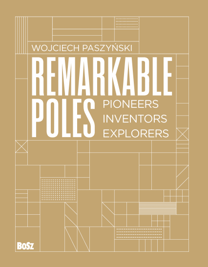 Remarkable Poles. Pioneers, inventors, explorers - Wojciech Paszyński | okładka