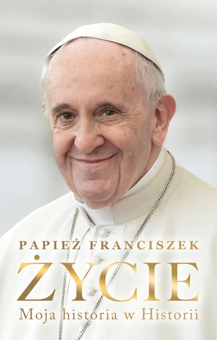 Życie. Moja historia w Historii - Papież Franciszek | okładka