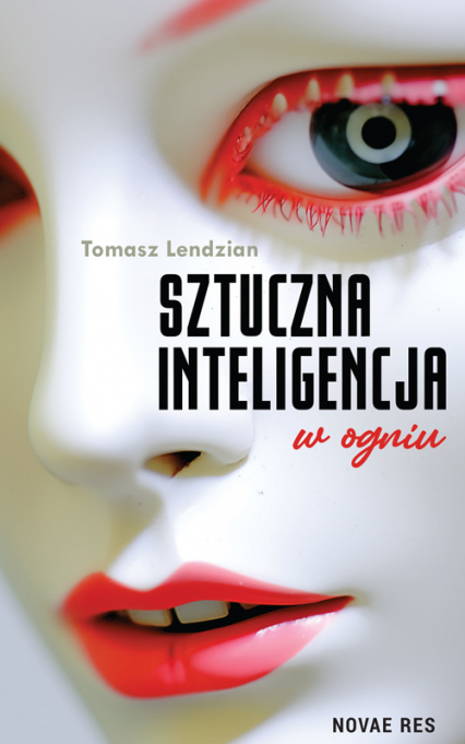 Sztuczna inteligencja w ogniu - Tomasz Lendzian | okładka
