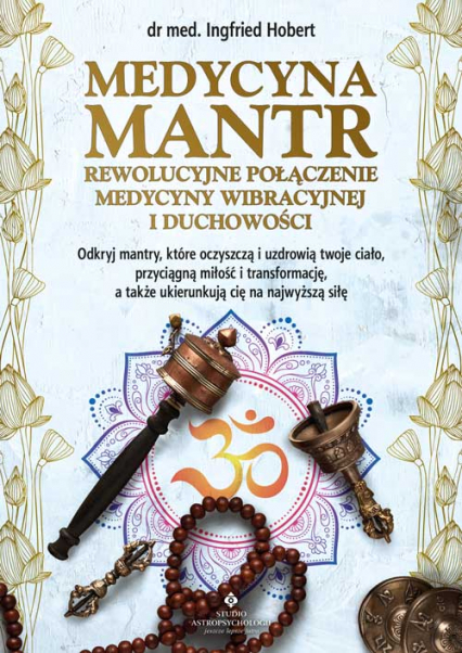 Medycyna mantr. Rewolucyjne połączenie medycyny wibracyjnej i duchowości - Ingfried Hobert | okładka