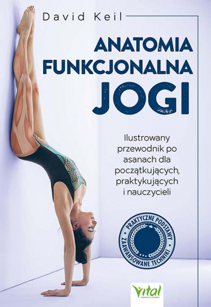 Anatomia funkcjonalna jogi. Ilustrowany przewodnik po asanach dla początkujących, praktykujących i nauczycieli -  | okładka