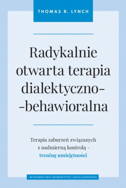 Radykalnie otwarta terapia dialektyczno-behawioralna - Thomas R. Lynch | okładka