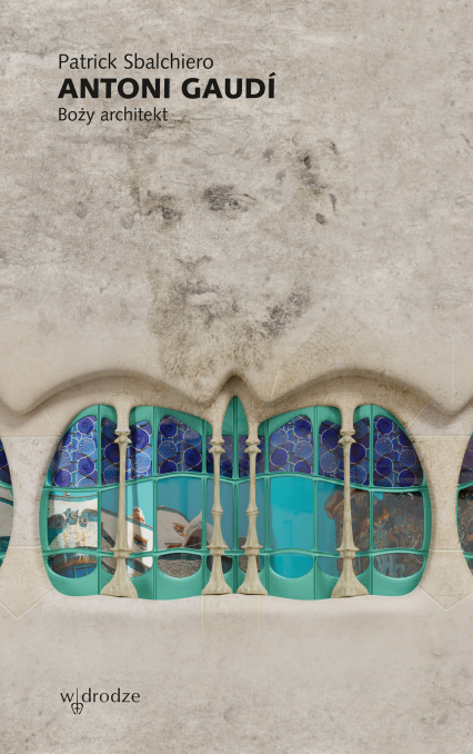Antoni Gaudí. Boży architekt - Patrick Sbalchiero | okładka