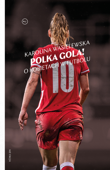 Polka gola! O kobietach w futbolu - Karolina  Wasielewska | okładka