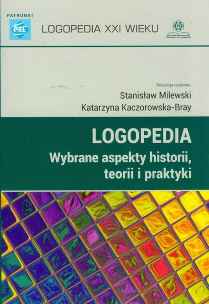 Logopedia wybrane aspekty historii teorii i praktyki - Katarzyna Kaczorowska-Bray, Stanisław Milewski | okładka