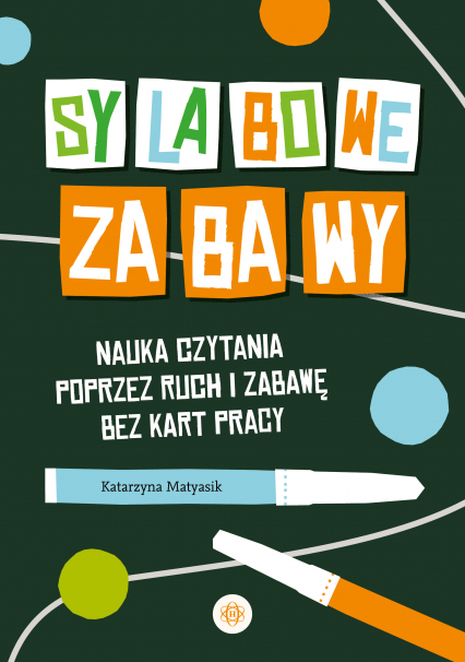 Sylabowe zabawy Nauka czytania poprzez ruch i zabawę bez kart pracy - Katarzyna Matyasik | okładka