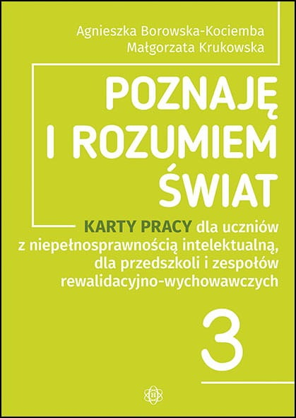 Poznaję i rozumiem świat część 3 Karty pracy dla uczniów z niepełnosprawnością intelektualną dla przedszkoli i zespołów rewalidacyjno-wychowawczych - Borowska-Kociemba Agnieszka, Krukowska Małgorzata | okładka