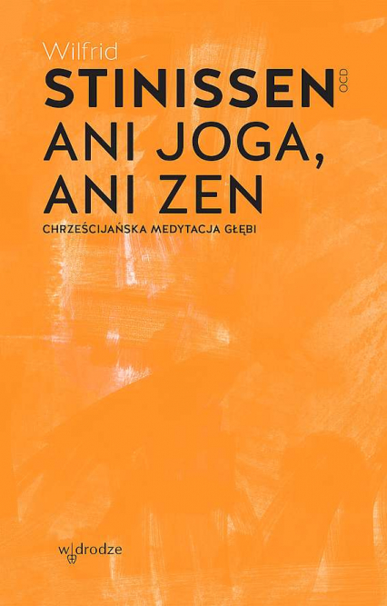 Ani joga, ani zen. Chrześcijańska medytacja głębi wyd. 2024 - Wilfrid Stinissen | okładka