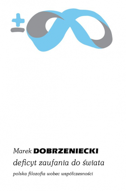 Deficyt zaufania do świata. Polska filozofia wobec współczesności - Dobrzeniecki Marek | okładka