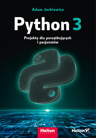 Python 3. Projekty dla początkujących i pasjonatów -  | okładka