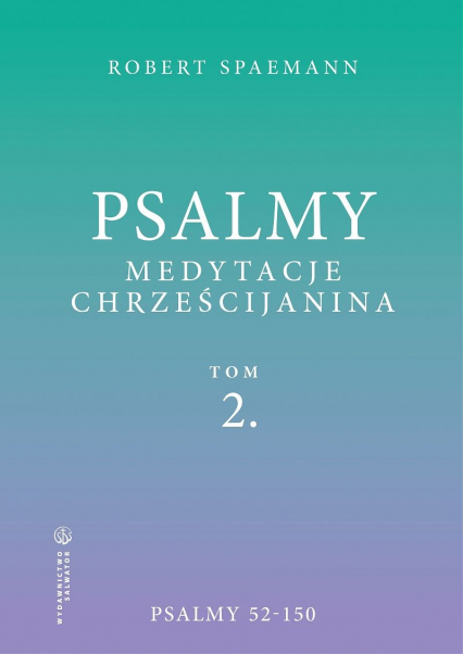 Psalmy. Medytacje chrześcijanina. Tom 2. Psalmy 52-150 - Robert Spaemann | okładka