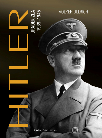 Hitler. Upadek zła 1939-1945 wyd. 2023 - Volker Ullrich | okładka