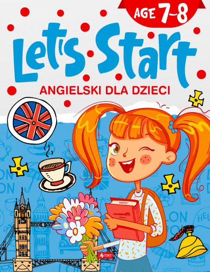 Angielski dla dzieci. Let’s Start. Age 7–8 - Opracowanie Zbiorowe | okładka