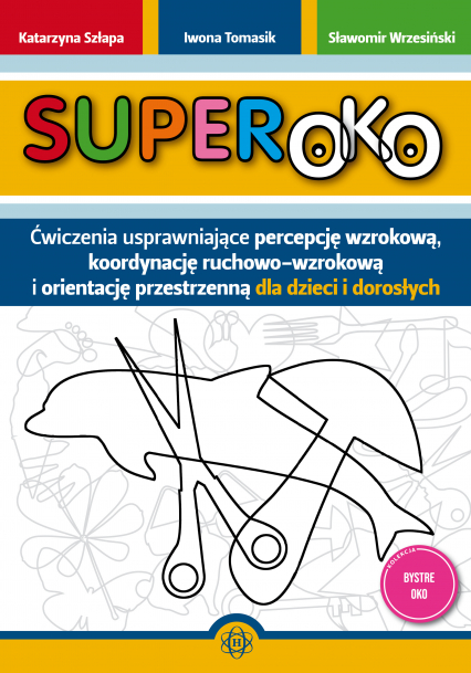 Superoko Ćwiczenia usprawniające percepcję wzrokową koordynację ruchowo-wzrokową i orientację przestrzenną dla dzieci i dorosłych - Szłapa Katarzyna, Tomasik Iwona, Wrzesiński Sławomir | okładka