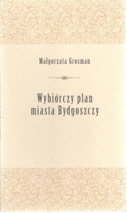 Wybiórczy plan miasta Bydgoszczy - Małgorzata Grosman | okładka