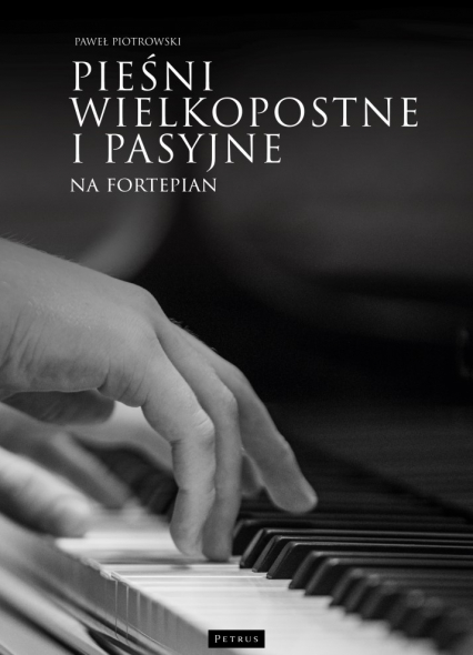 Pieśni wielkopostne i pasyjne na fortepian - Paweł Piotrowski | okładka