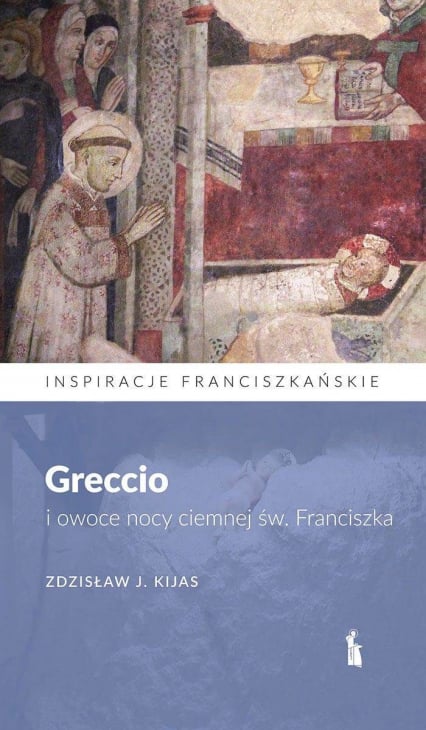 Greccio i owoce nocy ciemnej św. Franciszka - Zdzisław Kijas | okładka