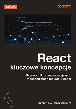 React. Kluczowe koncepcje. Przewodnik po najważniejszych mechanizmach biblioteki React -  | okładka
