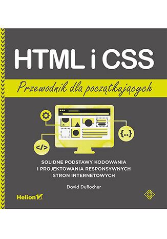 HTML i CSS. Przewodnik dla początkujących. Solidne podstawy kodowania i projektowania responsywnych stron internetowych -  | okładka