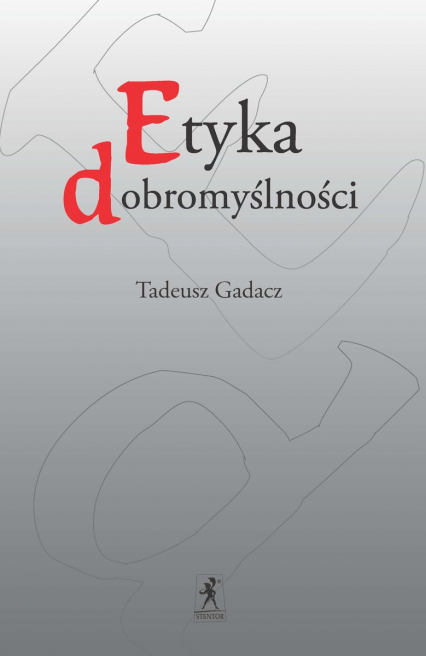 Etyka dobromyślności - Tadeusz Gadacz | okładka