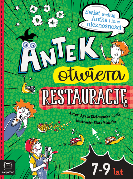 Antek otwiera restaurację. Świat według Antka i inne nieznośności - Agata Giełczyńska-Jonik | okładka