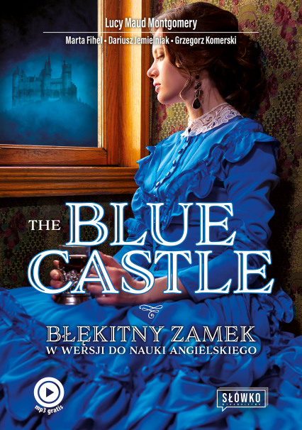 The Blue Castle. Błękitny Zamek w wersji do nauki angielskiego wyd. 2022 - Fihel Marta, Jemielniak Dariusz, Lucy Maud Montgomery | okładka