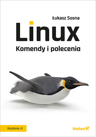 Linux. Komendy i polecenia wyd. 6 - Łukasz Sosna | okładka