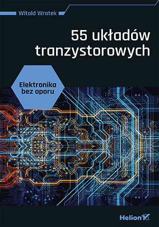 Elektronika bez oporu. 55 układów tranzystorowych - Witold Wrotek | okładka