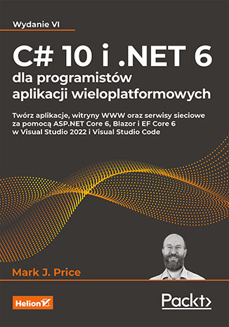 C# 10 i .NET 6 dla programistów aplikacji wieloplatformowych wyd. 6 - Mark J. Price | okładka