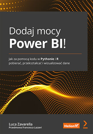 Dodaj mocy Power BI! Jak za pomocą kodu w Pythonie i R pobierać, przekształcać i wizualizować dane -  | okładka