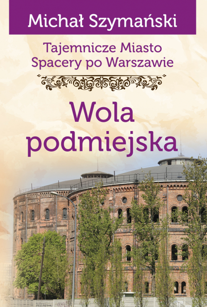 Wola podmiejska. Tajemnicze miasto. Spacery po Warszawie - Michał Szymański | okładka
