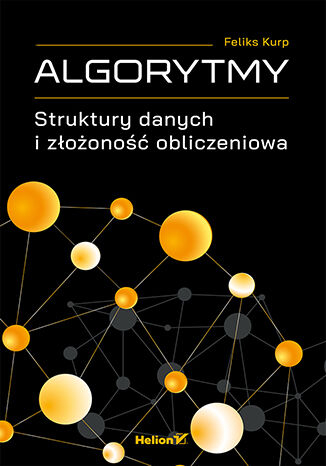 Algorytmy. Struktury danych i złożoność obliczeniowa - Feliks Kurp | okładka