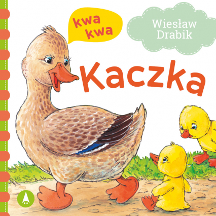 Kaczka kwa, kwa - Agata Nowak, Wiesław Drabik | okładka
